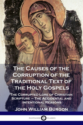 The Causes of the Corruption of the Traditional Text of the Holy Gospels(English, Paperback, Burgon John William)