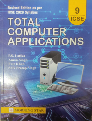 ICSE Total Computer Applications For Class 9 (Revised Edition As Per ICSE 2020 Syllabus)(Paperback, P.S. Latika, Shiv Pratap Singh, Aman Singh, Faiz Khan)