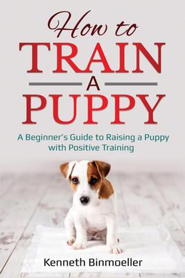How to Train a Puppy(English, Paperback, Binmoeller Kenneth)