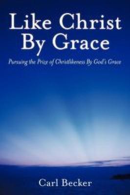 Like Christ By Grace(English, Paperback, Becker Carl)