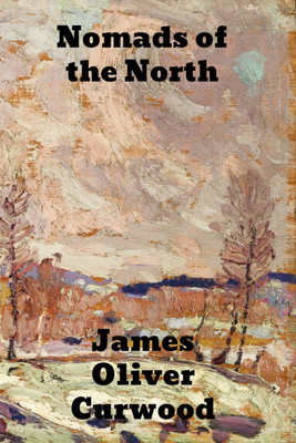 Nomads of the North(English, Paperback, Curwood James Oliver)