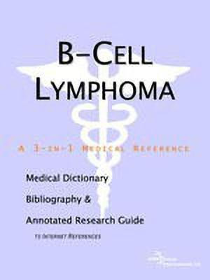 B-Cell Lymphoma - A Medical Dictionary, Bibliography, and Annotated Research Guide to Internet References(English, Paperback, Icon Health Publications)