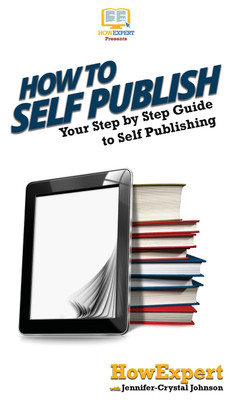 How To Self Publish(English, Hardcover, Howexpert Jennifer-Crystal)