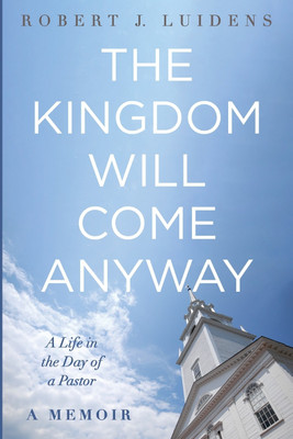 The Kingdom Will Come Anyway(English, Paperback, Luidens Robert J)