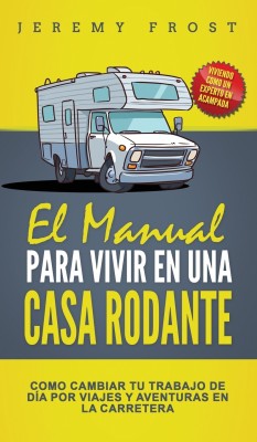 El Manual Para Vivir En Una Casa Rodante(Spanish, Hardcover, Frost Jeremy)