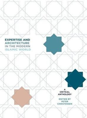 Expertise and Architecture in the Modern Islamic World(English, Hardcover, unknown)