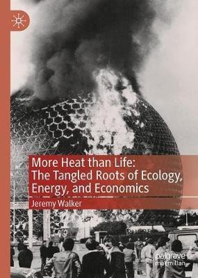 More Heat than Life: The Tangled Roots of Ecology, Energy, and Economics(English, Hardcover, Walker Jeremy)