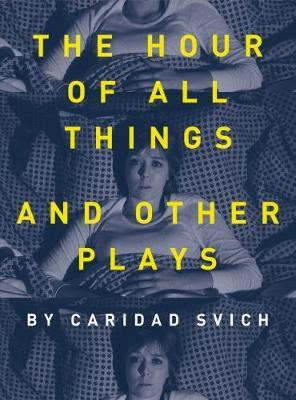 The Hour of All Things and Other Plays(English, Hardcover, Svich Caridad)