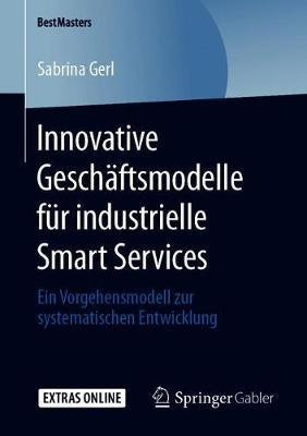 Innovative Geschaeftsmodelle fuer industrielle Smart Services(German, Paperback, Gerl Sabrina)