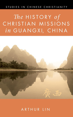The History of Christian Missions in Guangxi, China(English, Hardcover, Lin Arthur)