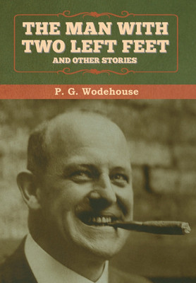 The Man with Two Left Feet, and Other Stories(English, Hardcover, Wodehouse P G)