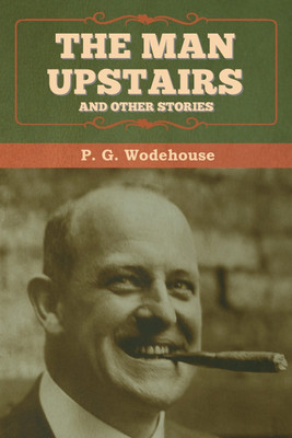 The Man Upstairs and Other Stories(English, Paperback, Wodehouse P G)