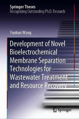 Development of Novel Bioelectrochemical Membrane Separation Technologies for Wastewater Treatment and Resource Recovery(English, Hardcover, Wang Yunkun)