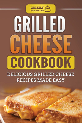 Grilled Cheese Cookbook(English, Paperback, Publishing Grizzly)