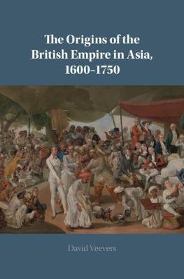 The Origins of the British Empire in Asia, 1600-1750(English, Hardcover, Veevers David)