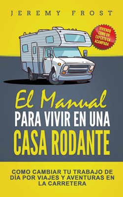 El Manual Para Vivir En Una Casa Rodante(Spanish, Paperback, Frost Jeremy)