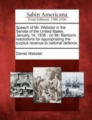 Speech of Mr. Webster in the Senate of the United States, January 14, 1836(English, Paperback, Webster Daniel)
