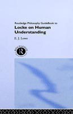 Routledge Philosophy Guidebook to Locke on Human Understanding(English, Hardcover, Lowe Jonathan)
