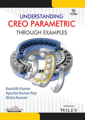Understanding Creo Parametric Through Examples First Edition(English, Paperback, Nisha Kumari, Apurba Kumar Roy, Kaushik Kumar)