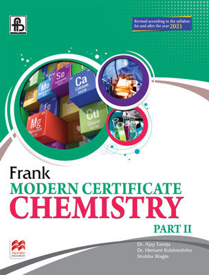 Frank Modern Certificate Chemistry Part II (Revised According to the Syllabus for and After the Year 2021) Fifth Edition(English, Paperback, Shubha Wagle, Hemant Kulshreshtha, Ajay Taneja)