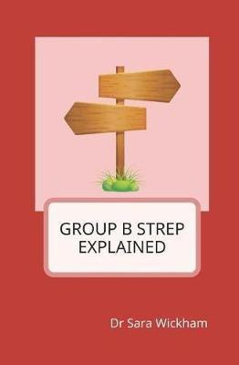 Group B Strep Explained(English, Paperback, Wickham Sara)