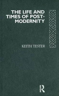 The Life and Times of Post-Modernity(English, Hardcover, Tester Keith)