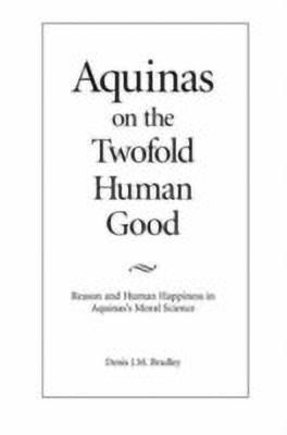Aquinas on the Twofold Human Good(English, Paperback, Bradley)