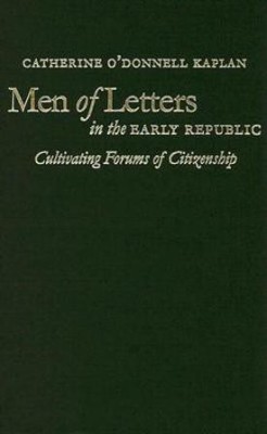 Men of Letters in the Early Republic(English, Hardcover, Kaplan Catherine O'Donnell)