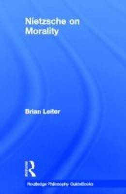The Routledge Philosophy GuideBook to Nietzsche on Morality(English, Hardcover, Leiter Brian)