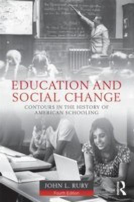 Education and Social Change  - Contours in the History of American Schooling(English, Paperback, Rury John L.)