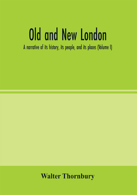 Old and new London; a narrative of its history, its people, and its places (Volume I)(English, Paperback, Thornbury Walter)