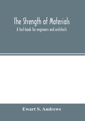 The strength of materials; a text-book for engineers and architects(English, Paperback, S Andrews Ewart)