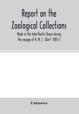Report on the zoological collections made in the Indo-Pacific Ocean during the voyage of H. M. S. 'Alert' 1881-2(English, Paperback, unknown)