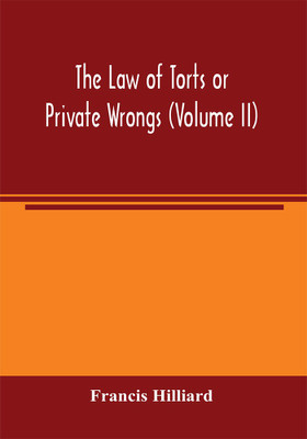 The law of torts or private wrongs (Volume II)(English, Paperback, Hilliard Francis)