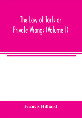The law of torts or private wrongs (Volume I)(English, Paperback, Hilliard Francis)