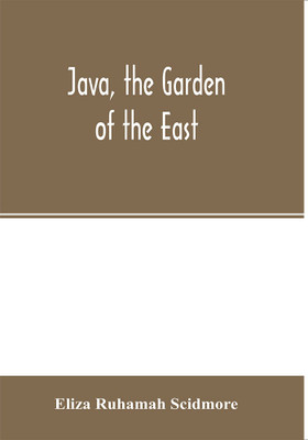 Java, the garden of the East(English, Paperback, Ruhamah Scidmore Eliza)