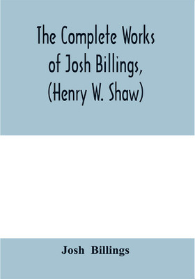 The complete works of Josh Billings, (Henry W. Shaw)(English, Paperback, Billings Josh)