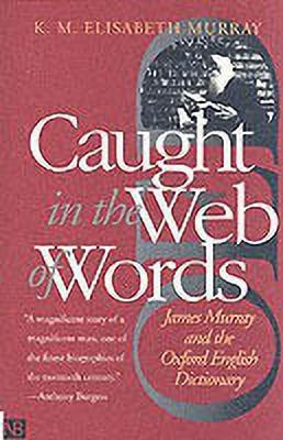 Caught in the Web of Words  - James Murray and the Oxford English Dictionary(English, Paperback, Murray K.M. Elisabeth)
