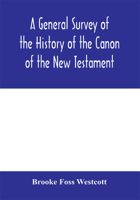 A general survey of the history of the canon of the New Testament(English, Paperback, Foss Westcott Brooke)