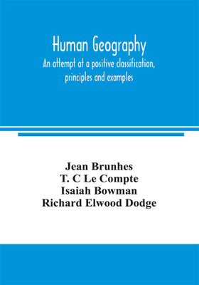 Human geography, an attempt at a positive classification, principles and examples(English, Paperback, Brunhes Jean)