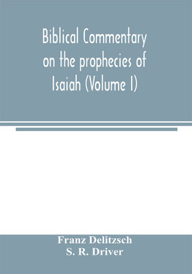Biblical commentary on the prophecies of Isaiah (Volume I)(English, Paperback, Delitzsch Franz)