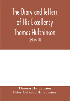 The diary and letters of His Excellency Thomas Hutchinson(English, Paperback, Hutchinson Thomas)