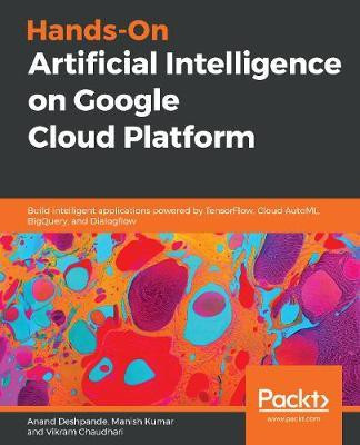 Hands-On Artificial Intelligence on Google Cloud Platform(English, Paperback, Deshpande Anand)