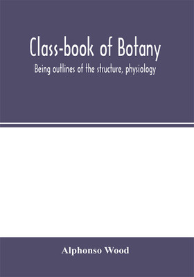 Class-book of botany(English, Paperback, Wood Alphonso)