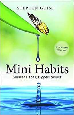 Mini Habits Smaller Habits, Bigger results(English, Paperback, Stephen Guise)