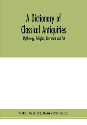 A dictionary of classical antiquities(English, Paperback, Seyffert Oskar)