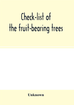 Check-list of the fruit-bearing trees, shrubs and vines, nut, and other food-plants, in the Park and Orchards of Frank Cowan(English, Paperback, unknown)