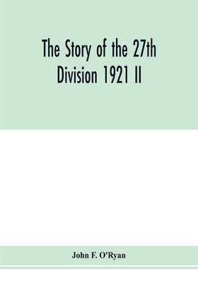 The story of the 27th division 1921 II(English, Paperback, F O'Ryan John)