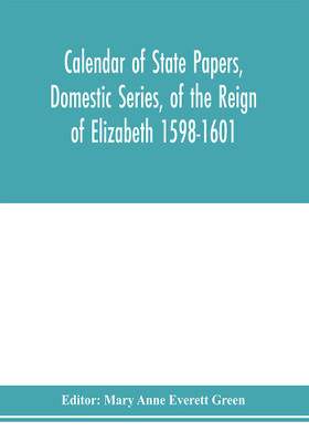 Calendar of state papers, Domestic series, of the reign of Elizabeth 1598-1601.(English, Paperback, unknown)