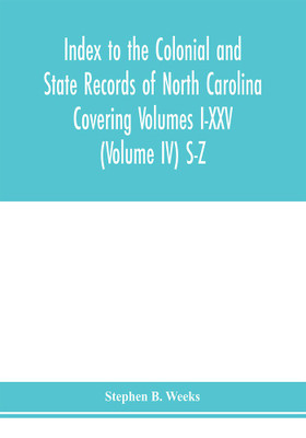 Index to the Colonial and State records of North Carolina Covering Volumes I-XXV (Volume IV) S-Z(English, Paperback, B Weeks Stephen)